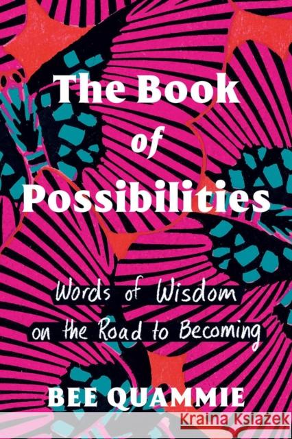 The Book of Possibilities: Words of Wisdom on the Road to Becoming Bee Quammie 9780735243491 Penguin Books Canada - książka