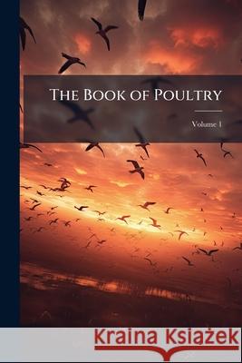 The Book of Poultry, Volume 1 Anonymous 9781143970443  - książka