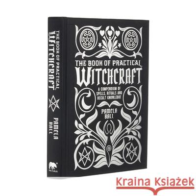 The Book of Practical Witchcraft: A Compendium of Spells, Rituals and Occult Knowledge Pamela Ball 9781398808836 Sirius Entertainment - książka