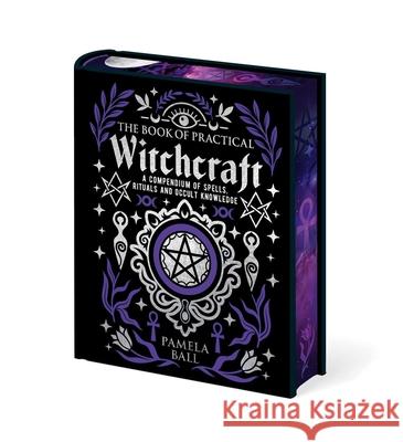 The Book of Practical Witchcraft: Deluxe Gift Edition with Sprayed Edges Pamela Ball 9781398868298 Sirius Entertainment - książka