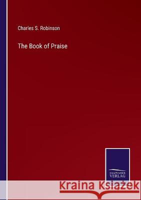 The Book of Praise Charles S Robinson 9783752589764 Salzwasser-Verlag - książka