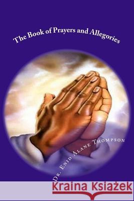 The Book of Prayers and Allegories Dr Enid Alane Thompson 9781542837477 Createspace Independent Publishing Platform - książka