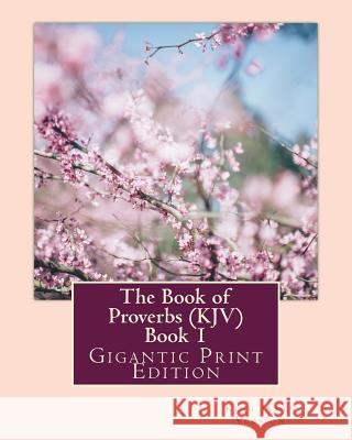 The Book of Proverbs (KJV) - Book 1: Gigantic Print Edition Version, King James 9781537168395 Createspace Independent Publishing Platform - książka