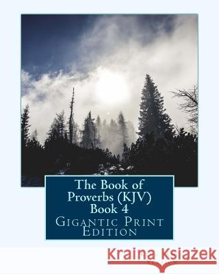 The Book of Proverbs (KJV) - Book 4: Gigantic Print Edition Version, King James 9781537552309 Createspace Independent Publishing Platform - książka