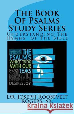 The Book Of Psalms Study Series: Understanding The Hymns of The Bible Rogers, Sr. Joseph Roosevelt 9781523465309 Createspace Independent Publishing Platform - książka