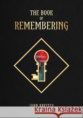 The Book of Remembering: Keys to Maintain a New Cognitive Position John Kreiter 9798363498145 Independently Published - książka