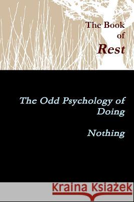 The Book of Rest    The Odd Psychology of Doing Nothing A. J. Marr 9781329607903 Lulu.com - książka
