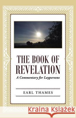 The Book of Revelation: A Commentary for Laypersons Earl Thames 9781490843506 WestBow Press - książka