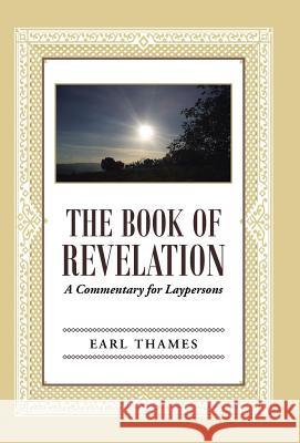 The Book of Revelation: A Commentary for Laypersons Earl Thames 9781490843520 WestBow Press - książka