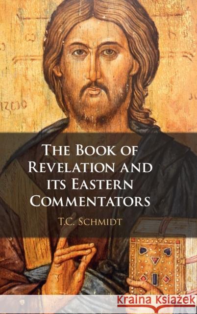 The Book of Revelation and Its Eastern Commentators: Making the New Testament in the Early Christian World Thomas Schmidt 9781316519363 Cambridge University Press - książka