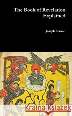 The Book of Revelation Explained Joseph Benson 9781365761133 Lulu.com - książka