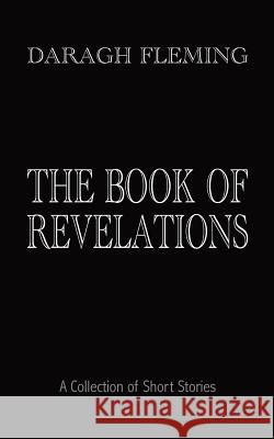 The Book of Revelations: A Collection of Short Stories: 2019 Daragh Fleming 9781946849489 Sulis International Press - książka