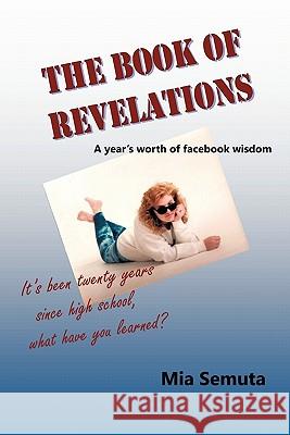 The Book of Revelations: A Year's Worth of Facebook Wisdom Semuta, Mia 9781450292955 iUniverse.com - książka