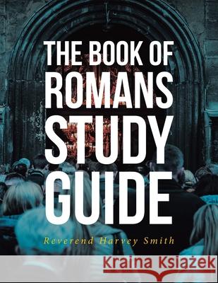 The Book of Romans Study Guide Reverend Harvey Smith 9781638853893 Covenant Books - książka