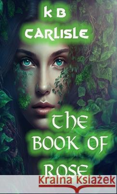 The Book of Rose K. B. Carlisle 9781946419507 Woods Publishing - książka
