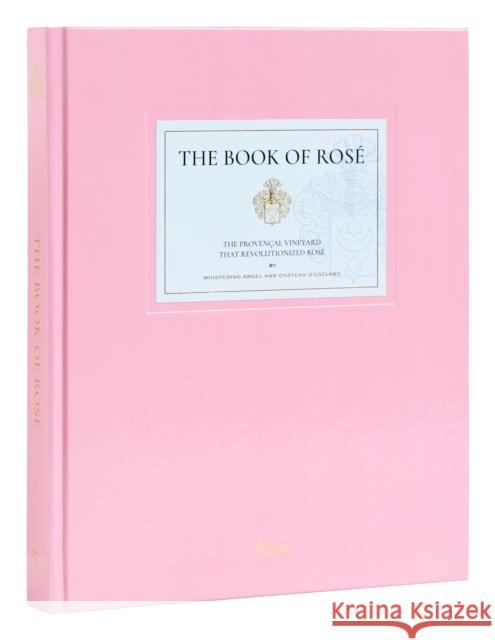 The Book of Rose: The Provencal Vineyard That Revolutionized Rose Chateau dEsclans 9780847873661 Rizzoli International Publications - książka