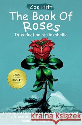 The Book of Roses - Introduction of Rozabellla: Inspiring and Empowering Words of Encouragement, Life Stories, Lessons and Skills for Girls Young and Zoe Hitt 9780977992072 Imaas Consolidated Inc - książka