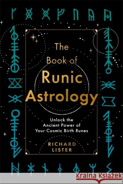 The Book of Runic Astrology: Unlock the Ancient Power of Your Cosmic Birth Runes Richard Lister 9781788179454 Hay House UK Ltd - książka
