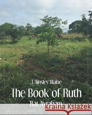 The Book of Ruth: Bat Avraham J Ainsley Blaine 9781098084400 Christian Faith - książka