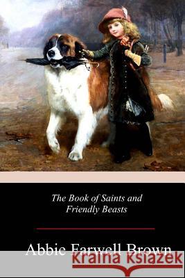 The Book of Saints and Friendly Beasts Abbie Farwell Brown 9781978241640 Createspace Independent Publishing Platform - książka