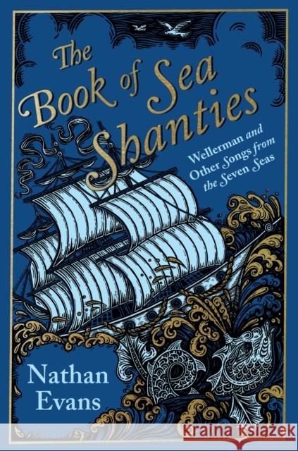 The Book of Sea Shanties: Wellerman and Other Songs from the Seven Seas Evans, Nathan 9781787399587 Welbeck Publishing Group - książka