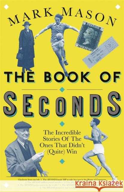 The Book of Seconds: The Incredible Stories of the Ones that Didn't (Quite) Win Mark Mason 9781474608480 George Weidenfeld & Nicholson - książka