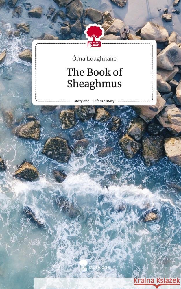 The Book of Sheaghmus. Life is a Story - story.one Loughnane, Órna 9783711577672 story.one publishing - książka