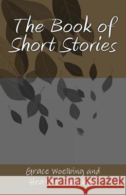 The Book of Short Stories Grace E. Woelbing Heather E. Rainbow 9781496025203 Createspace - książka