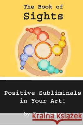 The Book of Sights: Subliminal Perfection Messages Tru Keesey 9781500886837 Createspace Independent Publishing Platform - książka