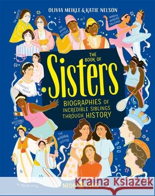 The Book of Sisters: Biographies of Incredible Siblings Through History SQUID  NEON 9781838991487 Priddy Books - książka