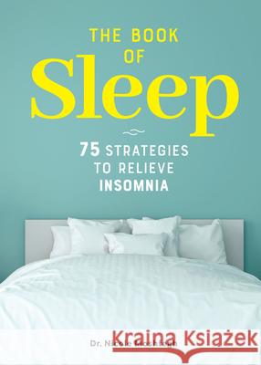 The Book of Sleep: 75 Strategies to Relieve Insomnia Nicole Moshfegh 9781641527910 Rockridge Press - książka