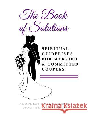 The Book of Solutions: Spiritual Guidelines for Married and Committed Couples Agoddess Jamison 9781540499134 Createspace Independent Publishing Platform - książka