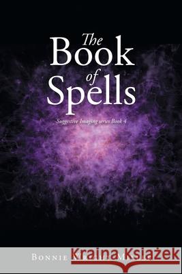 The Book of Spells: Suggestive Imaging series Book 4 Bonnie Wright-Miller 9781662418792 Page Publishing, Inc. - książka