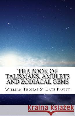 The Book of Talismans, Amulets and Zodiacal Gems Kate Pavitt William Thomas 9781500294083 Createspace Independent Publishing Platform - książka