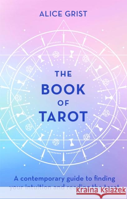 The Book of Tarot: A contemporary guide to finding your intuition and reading the tarot Alice Grist 9780349425023 Little, Brown Book Group - książka