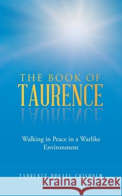 The Book of Taurence: Walking in Peace in a Warlike Environment Taurence Duvael Chisholm 9781834184920 Tellwell Talent - książka