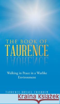 The Book of Taurence: Walking in Peace in a Warlike Environment Taurence Duvael Chisholm 9781834184937 Tellwell Talent - książka
