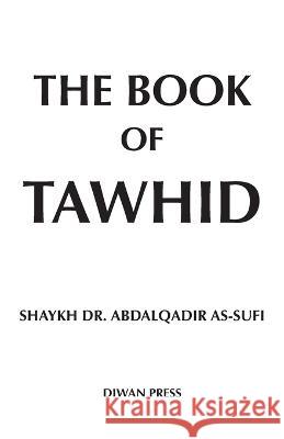 The Book of Tawhid Dr Shaykh Abdalqadir As-Sufi   9781914397219 Diwan Press - książka