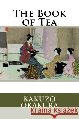 The Book of Tea Kakuzo Okakura 9781535468725 Createspace Independent Publishing Platform - książka