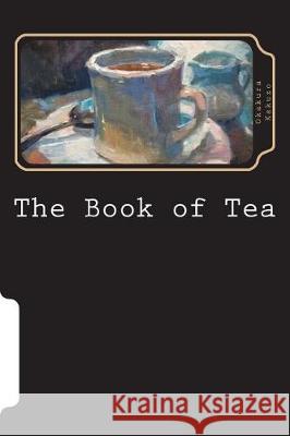The Book of Tea Kakuzo Okakura 9781723488542 Createspace Independent Publishing Platform - książka