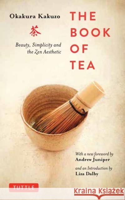 The Book of Tea: Beauty, Simplicity and the Zen Aesthetic Okakura Kakuzo Andrew Juniper Liza Dalby 9784805314869 Tuttle Publishing - książka