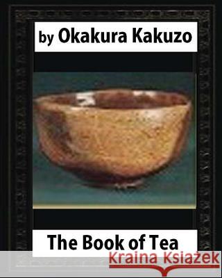 The Book of Tea (New York: Putnam's, 1906) by: Okakura Kakuzo Okakura, Kakuzo 9781530650255 Createspace Independent Publishing Platform - książka