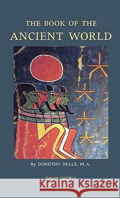 The Book of the Ancient World Dorothy Mills 9781597313780 Dawn Chorus Press - książka