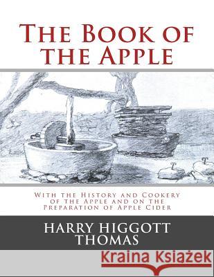 The Book of the Apple: With the History and Cookery of the Apple and on the Preparation of Apple Cider Harry Higgott Thomas Roger Chambers 9781985223202 Createspace Independent Publishing Platform - książka