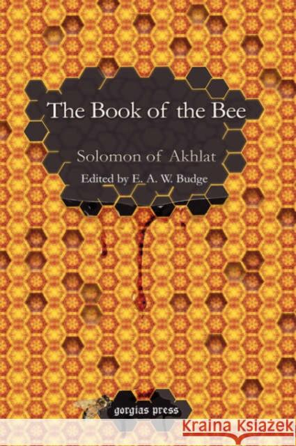 The Book of the Bee: Edited by E. A. W. Budge Solomon of Akhlat 9781593334024 Gorgias Press - książka