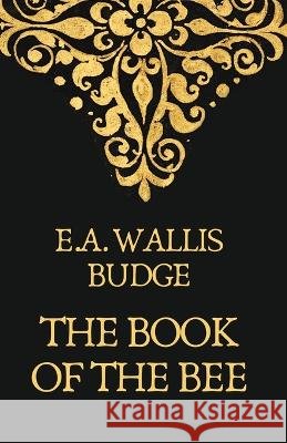 The Book Of The Bees Earnest a Wallis Budge 9781639234837 Lushena Books - książka