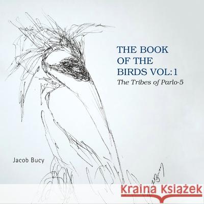 The Book of the Birds Vol: 1 the Tribes of Parlo-5 Jacob Bucy 9781669803089 Xlibris Us - książka