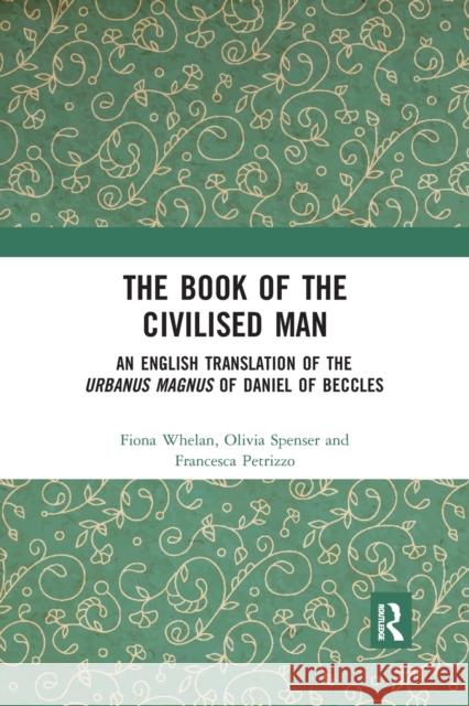 The Book of the Civilised Man: An English Translation of the Urbanus Magnus of Daniel of Beccles Fiona Whelan Olivia Spenser Francesca Petrizzo 9780367661328 Routledge - książka