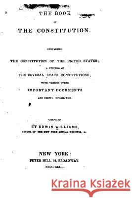 The Book of the Constitution, Containing the Constitution of the United States Edwin Williams 9781530792269 Createspace Independent Publishing Platform - książka