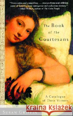The Book of the Courtesans: A Catalogue of Their Virtues Susan Griffin 9780767904513 Broadway Books - książka